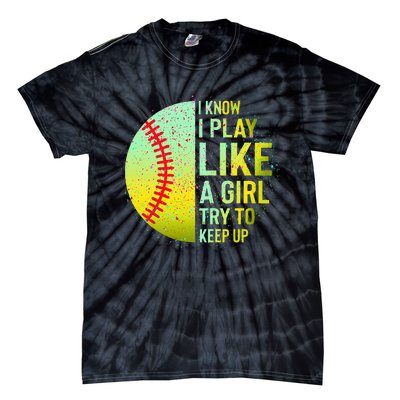 I Know I Play Like A Girl Funny Softball Baseball Teen Women Tie-Dye T-Shirt