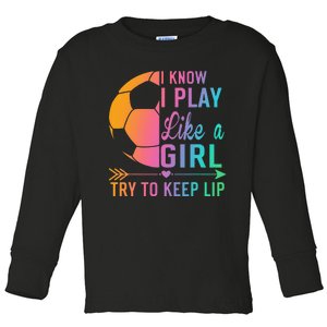 I Know I Play Like A Try to Keep Up Soccer design. Funn Toddler Long Sleeve Shirt