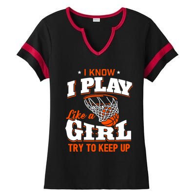 I Know I Play Like A Girl - Basketball Girl Ladies Halftime Notch Neck Tee