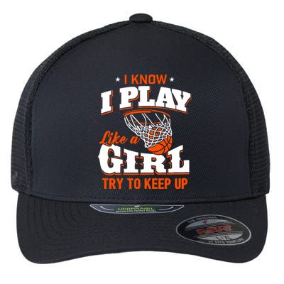 I Know I Play Like A Girl - Basketball Girl Flexfit Unipanel Trucker Cap