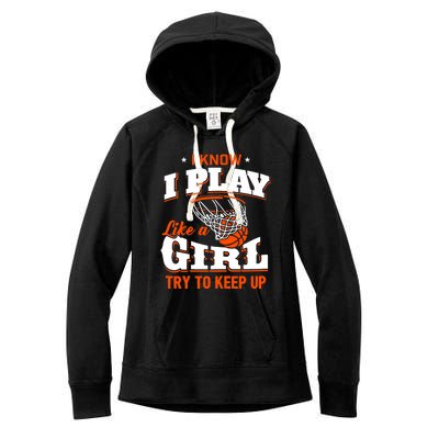 I Know I Play Like A Girl - Basketball Girl Women's Fleece Hoodie