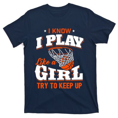 I Know I Play Like A Girl - Basketball Girl T-Shirt