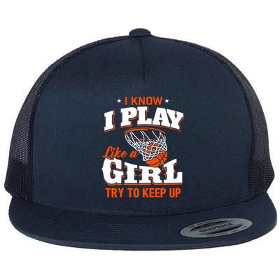 I Know I Play Like A Girl - Basketball Girl Flat Bill Trucker Hat