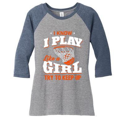 I Know I Play Like A Girl - Basketball Girl Women's Tri-Blend 3/4-Sleeve Raglan Shirt