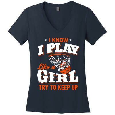 I Know I Play Like A Girl - Basketball Girl Women's V-Neck T-Shirt