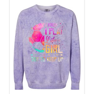 I know I Play Like A Girl Try To Keep Up Funny Soccer Colorblast Crewneck Sweatshirt