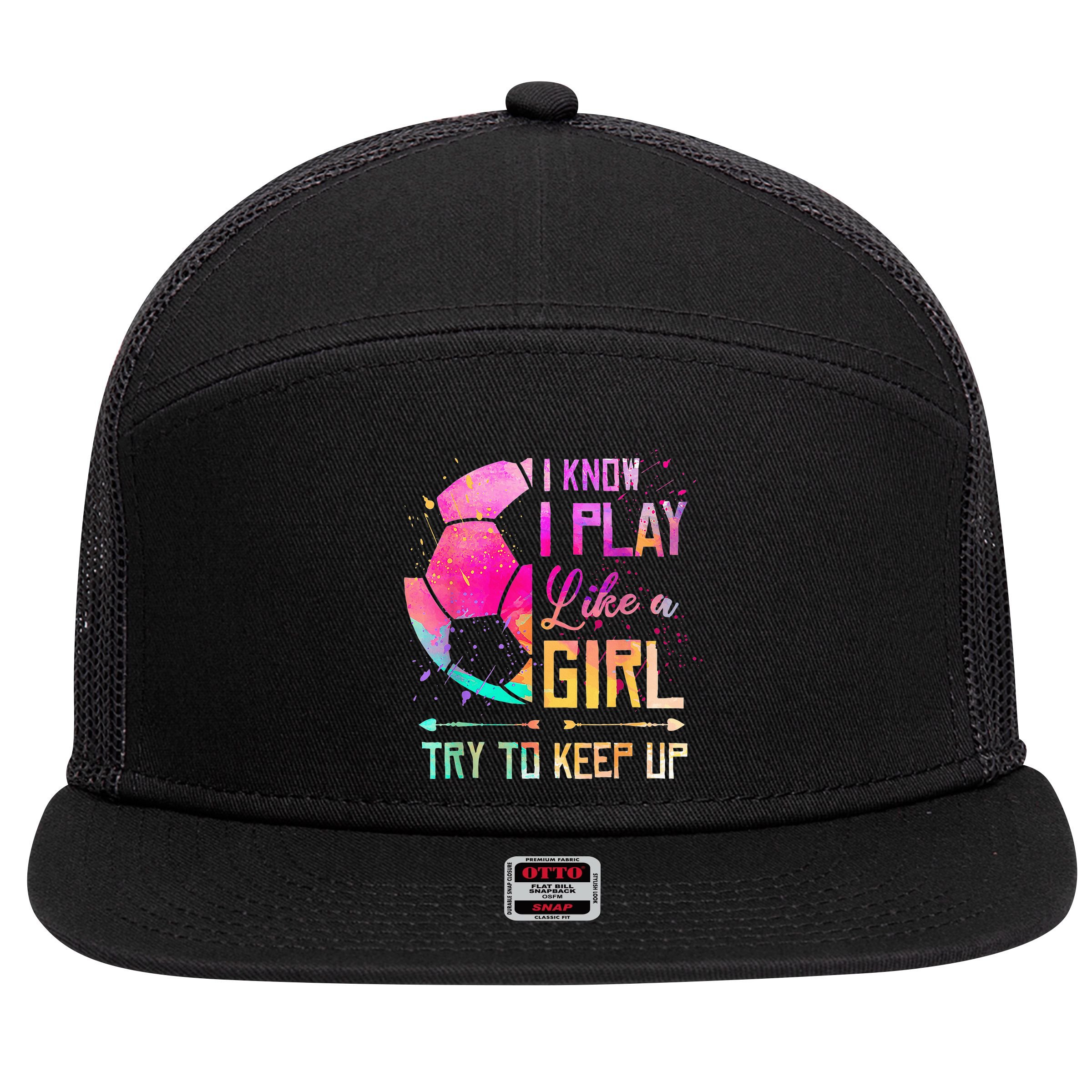 I know I Play Like A Girl Try To Keep Up Funny Soccer 7 Panel Mesh Trucker Snapback Hat