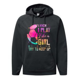 I know I Play Like A Girl Try To Keep Up Funny Soccer Performance Fleece Hoodie