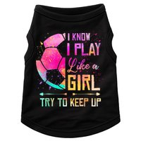 I know I Play Like A Girl Try To Keep Up Funny Soccer Doggie Tank