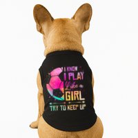 I know I Play Like A Girl Try To Keep Up Funny Soccer Doggie Tank