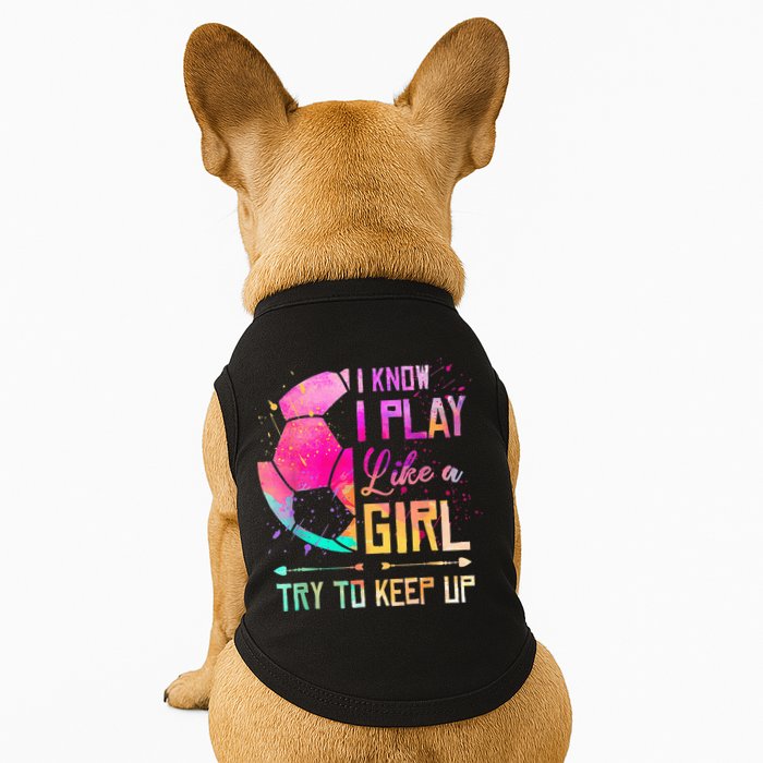 I know I Play Like A Girl Try To Keep Up Funny Soccer Doggie Tank