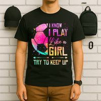 I know I Play Like A Girl Try To Keep Up Funny Soccer T-Shirt
