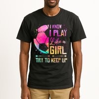 I know I Play Like A Girl Try To Keep Up Funny Soccer Tall T-Shirt