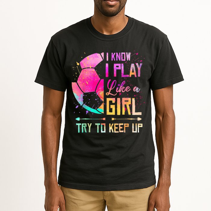 I know I Play Like A Girl Try To Keep Up Funny Soccer Tall T-Shirt