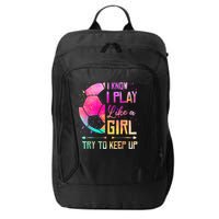 I know I Play Like A Girl Try To Keep Up Funny Soccer City Backpack