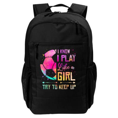 I know I Play Like A Girl Try To Keep Up Funny Soccer Daily Commute Backpack