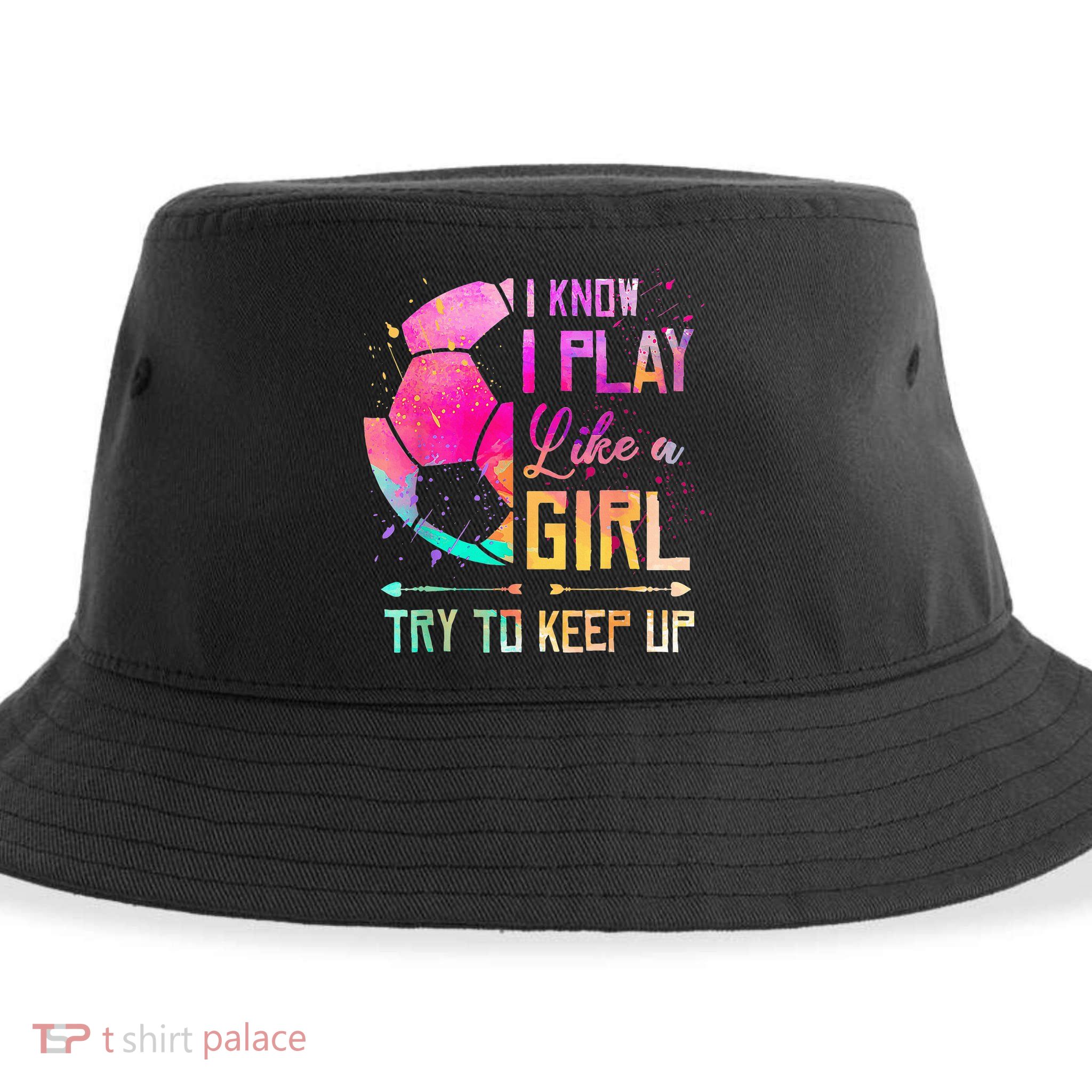 I know I Play Like A Girl Try To Keep Up Funny Soccer Sustainable Bucket Hat
