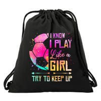 I know I Play Like A Girl Try To Keep Up Funny Soccer Drawstring Bag