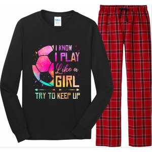 I know I Play Like A Girl Try To Keep Up Funny Soccer Long Sleeve Pajama Set