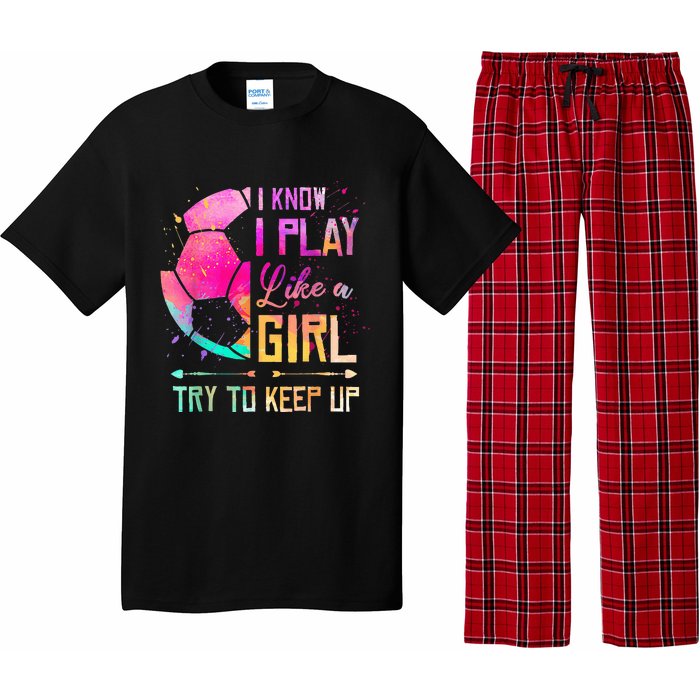 I know I Play Like A Girl Try To Keep Up Funny Soccer Pajama Set