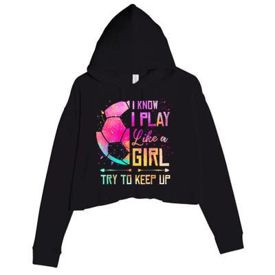 I know I Play Like A Girl Try To Keep Up Funny Soccer Crop Fleece Hoodie
