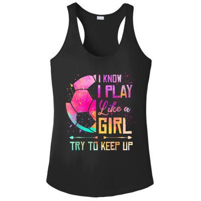 I know I Play Like A Girl Try To Keep Up Funny Soccer Ladies PosiCharge Competitor Racerback Tank