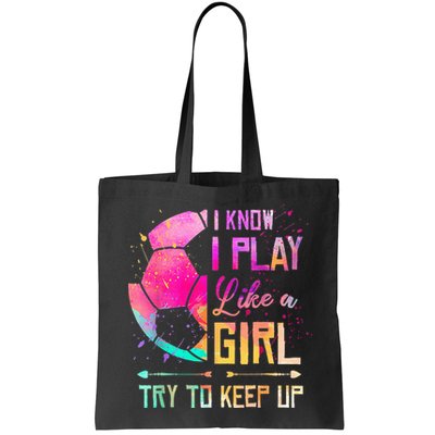 I know I Play Like A Girl Try To Keep Up Funny Soccer Bag