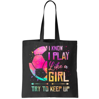 I know I Play Like A Girl Try To Keep Up Funny Soccer Tote Bag