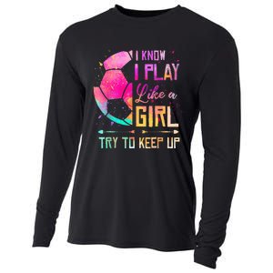 I know I Play Like A Girl Try To Keep Up Funny Soccer Cooling Performance Long Sleeve Crew