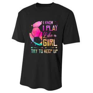 I know I Play Like A Girl Try To Keep Up Funny Soccer Performance Sprint T-Shirt