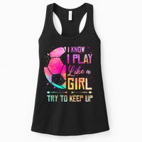 I know I Play Like A Girl Try To Keep Up Funny Soccer Womens Tank Top