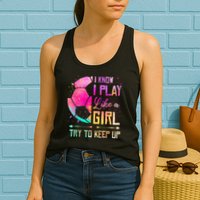 I know I Play Like A Girl Try To Keep Up Funny Soccer Womens Tank Top