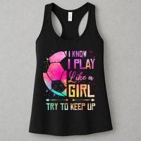 I know I Play Like A Girl Try To Keep Up Funny Soccer Womens Tank Top