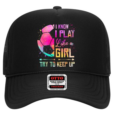 I know I Play Like A Girl Try To Keep Up Funny Soccer Trucker Hat