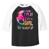 I know I Play Like A Girl Try To Keep Up Funny Soccer Toddler Fine Jersey T-Shirt
