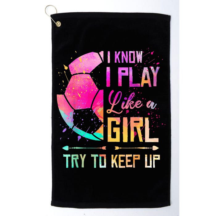 I know I Play Like A Girl Try To Keep Up Funny Soccer Golf Towel
