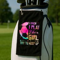 I know I Play Like A Girl Try To Keep Up Funny Soccer Golf Towel