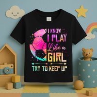I know I Play Like A Girl Try To Keep Up Funny Soccer Toddler T-Shirt