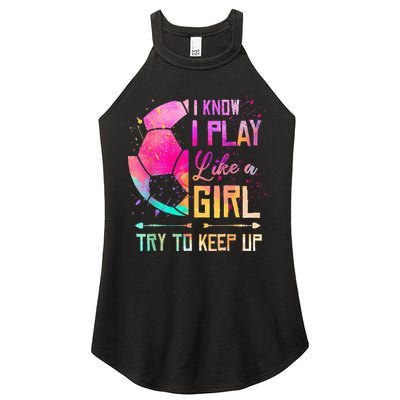 I know I Play Like A Girl Try To Keep Up Funny Soccer Women's Perfect Tri Rocker Tank