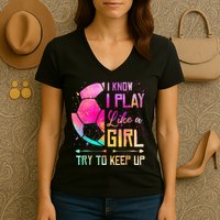 I know I Play Like A Girl Try To Keep Up Funny Soccer Women's V-Neck T-Shirt