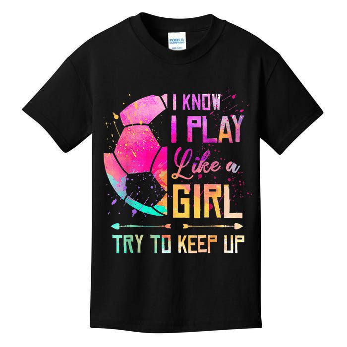 I know I Play Like A Girl Try To Keep Up Funny Soccer Kids T-Shirt