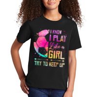 I know I Play Like A Girl Try To Keep Up Funny Soccer Kids T-Shirt