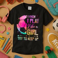 I know I Play Like A Girl Try To Keep Up Funny Soccer Kids T-Shirt