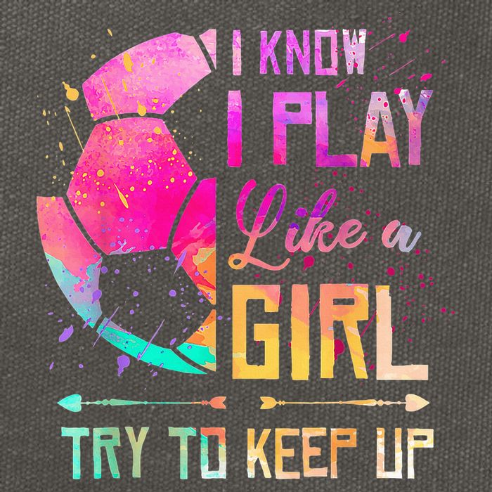 I know I Play Like A Girl Try To Keep Up Funny Soccer Cotton Canvas Backpack