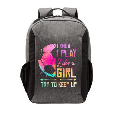 I know I Play Like A Girl Try To Keep Up Funny Soccer Vector Backpack