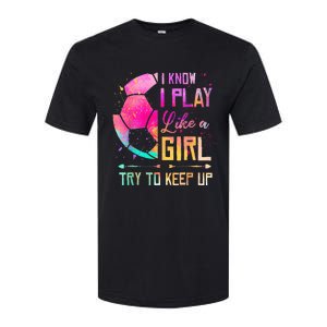 I know I Play Like A Girl Try To Keep Up Funny Soccer Softstyle CVC T-Shirt