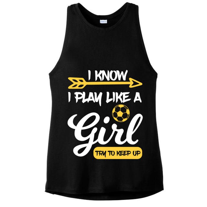 I Know I Play Like A Try To Keep Up Soccer Funny Gift Ladies PosiCharge Tri-Blend Wicking Tank