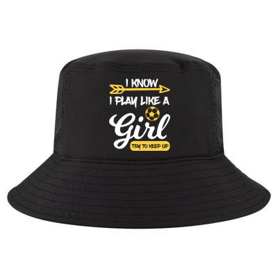 I Know I Play Like A Try To Keep Up Soccer Funny Gift Cool Comfort Performance Bucket Hat