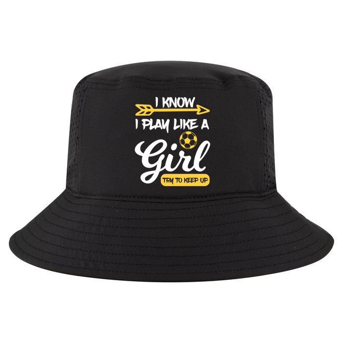 I Know I Play Like A Try To Keep Up Soccer Funny Gift Cool Comfort Performance Bucket Hat