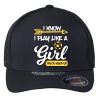 I Know I Play Like A Try To Keep Up Soccer Funny Gift Flexfit Unipanel Trucker Cap